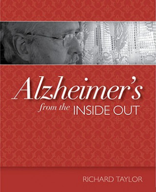 Könyv Alzheimer's from the Inside Out Richard Taylor