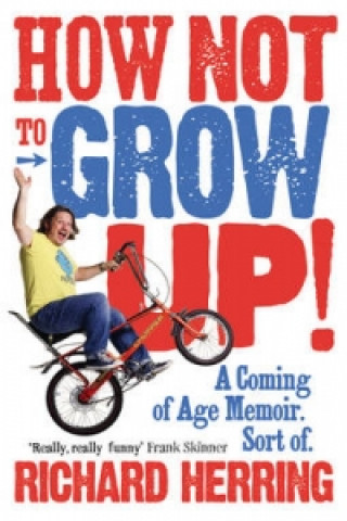 Kniha How Not to Grow Up Richard Herring