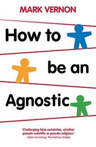 Carte How To Be An Agnostic Mark Vernon