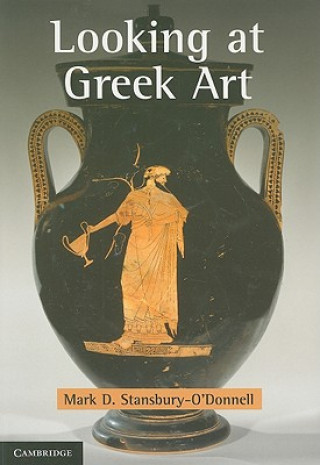 Carte Looking at Greek Art Mark D Stansbury-O´Donnell