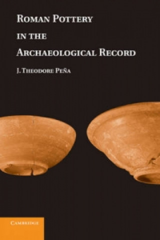 Könyv Roman Pottery in the Archaeological Record J Theodore Pena