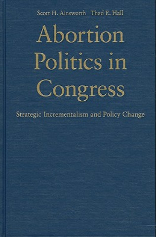 Книга Abortion Politics in Congress Scott H Ainsworth