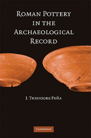 Könyv Roman Pottery in the Archaeological Record J Theodore Pena