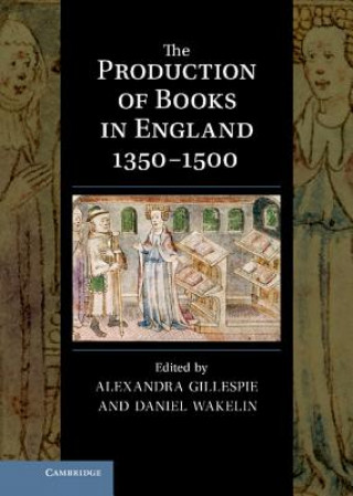 Könyv Production of Books in England 1350-1500 Alexandra Gillespie