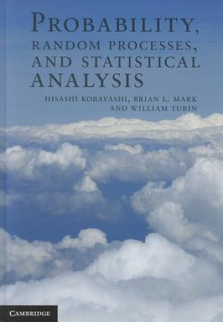 Kniha Probability, Random Processes, and Statistical Analysis Hisashi Kobayashi