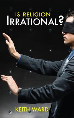 Kniha Is Religion Irrational? Keith Ward