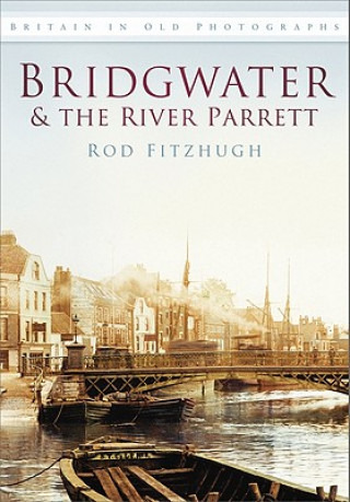 Könyv Bridgwater and the River Parrett Rod Fitzhugh