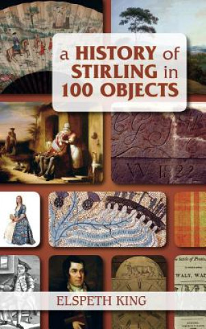 Könyv History of Stirling in 100 Objects Elspeth King