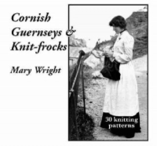 Kniha Cornish Guernseys and Knit-frocks Mary Wright