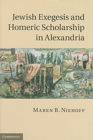 Książka Jewish Exegesis and Homeric Scholarship in Alexandria Maren R Niehoff