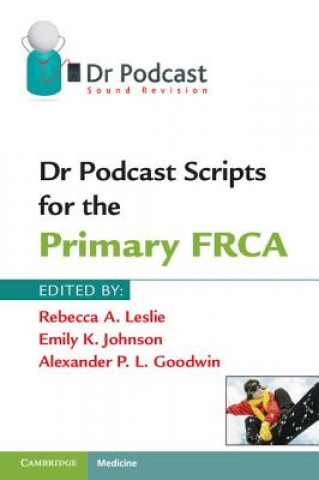Knjiga Dr Podcast Scripts for the Primary FRCA Rebecca A Leslie
