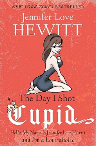 Книга Day I Shot Cupid Jennifer Love Hewitt