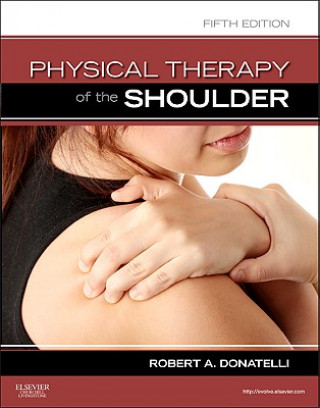 Książka Physical Therapy of the Shoulder Robert A Donatelli