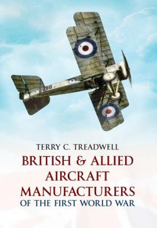 Kniha British & Allied Aircraft Manufacturers of the First World War Terry Treadwell