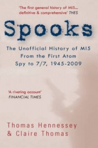 Kniha Spooks the Unofficial History of MI5 From the First Atom Spy to 7/7 1945-2009 Thomas Hennessey