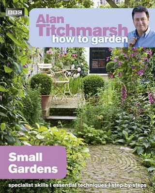 Könyv Alan Titchmarsh How to Garden: Small Gardens Alan Titchmarsh
