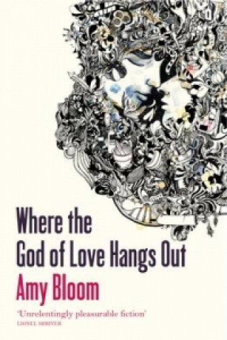Kniha Where The God Of Love Hangs Out Amy Bloom