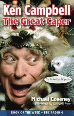 Carte Ken Campbell: The Great Caper Michael Coveney