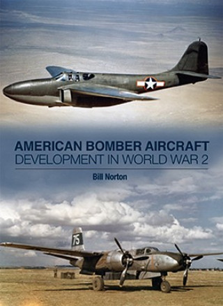 Könyv American Bomber Aircraft Development in World War 2 Bill Norton