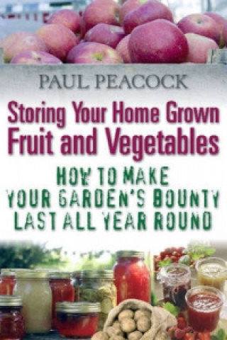 Kniha Storing Your Home Grown Fruit and Vegetables Paul Peacock