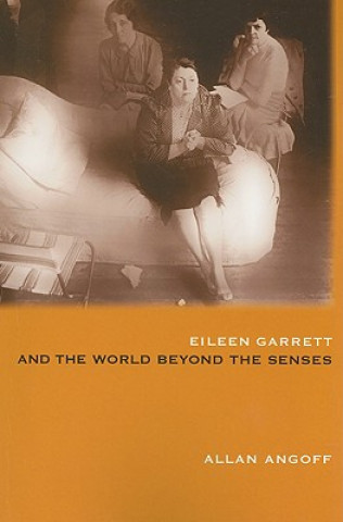 Kniha Eileen Garrett and the World Beyond the Senses Allan Angoff