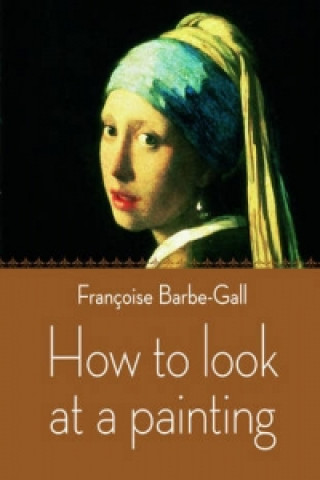 Kniha How to Look at a Painting Francoise Gall