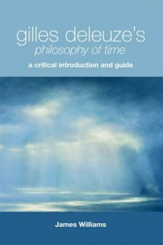 Kniha Gilles Deleuze's Philosophy of Time James Williams