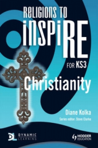 Kniha Religions to InspiRE for KS3: Christianity Pupil's Book Diane Kolka