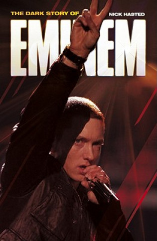 Könyv Dark Story of Eminem, The Nick Hasted