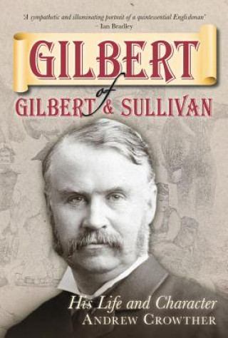 Knjiga Gilbert of Gilbert and Sullivan Andrew Crowther