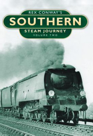 Könyv Rex Conway's Southern Steam Journey: Volume Two Rex Conway