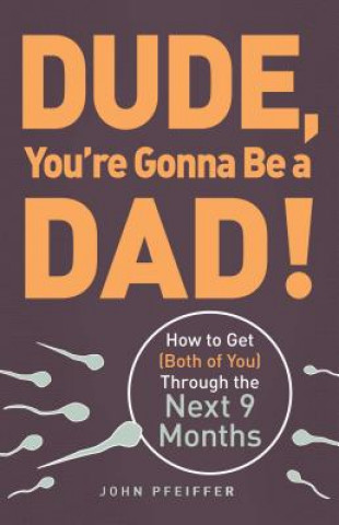 Könyv Dude, You're Gonna Be a Dad! John Pfeiffer