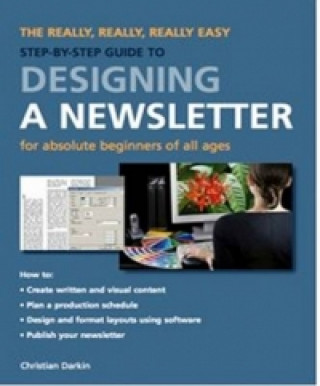 Könyv Really Easy Step-by-Step Guide to Designing a Newsletter Christian Darkin