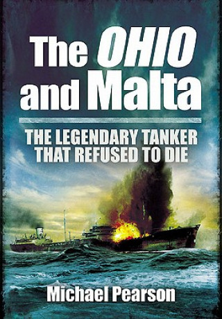 Könyv Ohio and Malta, The: the Legendary Tanker that Refused to Die Michael Pearson
