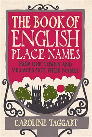 Kniha Book of English Place Names Caroline Taggart