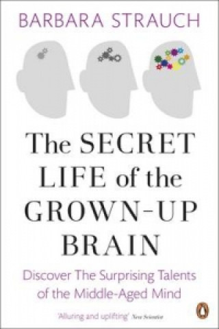 Kniha Secret Life of the Grown-Up Brain Barbara Strauch