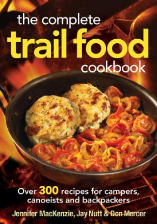 Kniha Complete Trail Food Cookbook:  Over 300 Recipes for Campers, Canoeists and Backpackers Jennifer Mackenzie