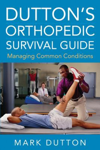 Carte Dutton's Orthopedic Survival Guide: Managing Common Conditions Mark Dutton