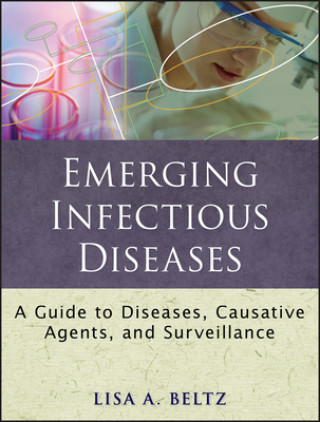 Carte Emerging Infectious Diseases - A Guide to Diseases, Causative Agents and Surveillance Lisa A Beltz