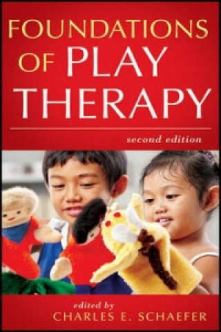 Carte Foundations of Play Therapy 2e Charles E Schaefer