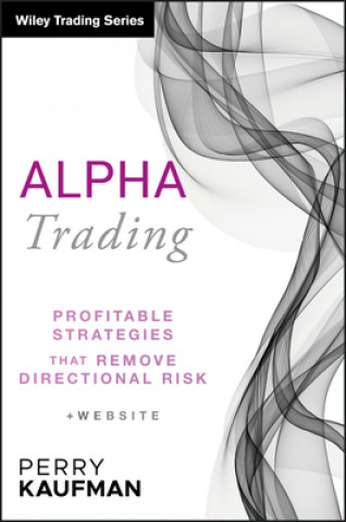 Книга Alpha Trading - Profitable Strategies That Remove Directional Risk + Website Perry J Kaufman