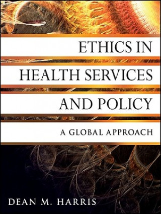 Книга Ethics in Health Services and Policy - A Global Approach Dean M Harris