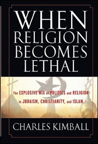 Carte When Religion Becomes Lethal Charles Kimball