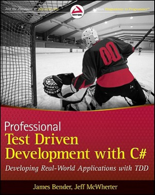 Carte Professional Test-Driven Development with C# - Developing Real World Applications with TDD James Bender