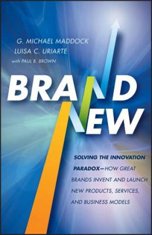 Könyv Brand New: Solving the Innovation Paradox--How Gre at Brands Invent and Launch New Products, Services , and Business Models Michael Maddock