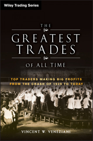 Carte Greatest Trades of All Time - Top Traders Making Big Profits from the Crash of 1929 to Today Vince Veneziani