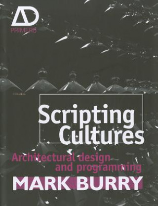 Livre Scripting Cultures - Architectural Design and Programming Mark Burry