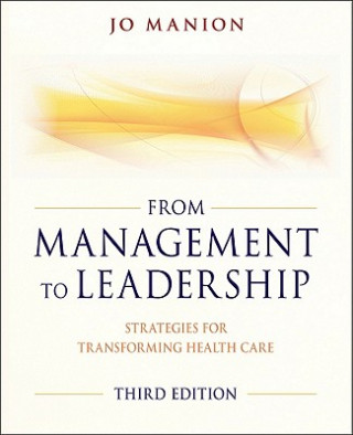 Kniha From Managment to Leadership - Strategies for Transforming Health Care 3e Jo Manion