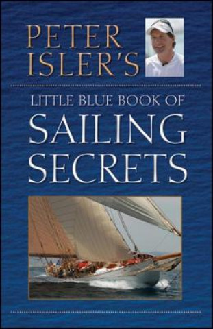 Kniha Peter Isler's Little Blue Book of Sailing Secrets Peter Isler