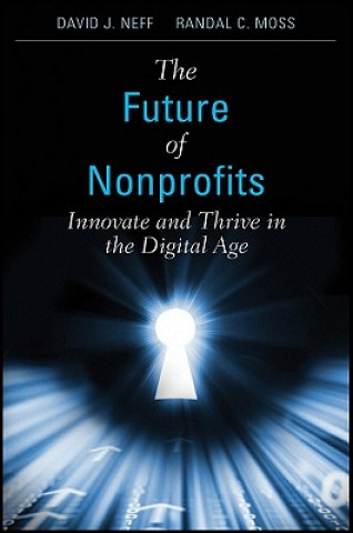 Könyv Future of Nonprofits - Innovate and Thrive in the Digital Age David J Neff
